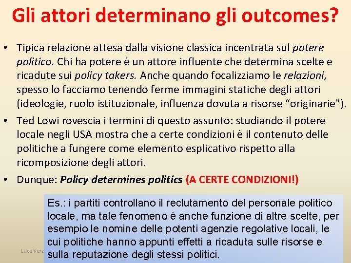 Gli attori determinano gli outcomes? • Tipica relazione attesa dalla visione classica incentrata sul