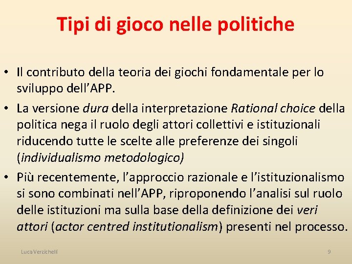 Tipi di gioco nelle politiche • Il contributo della teoria dei giochi fondamentale per