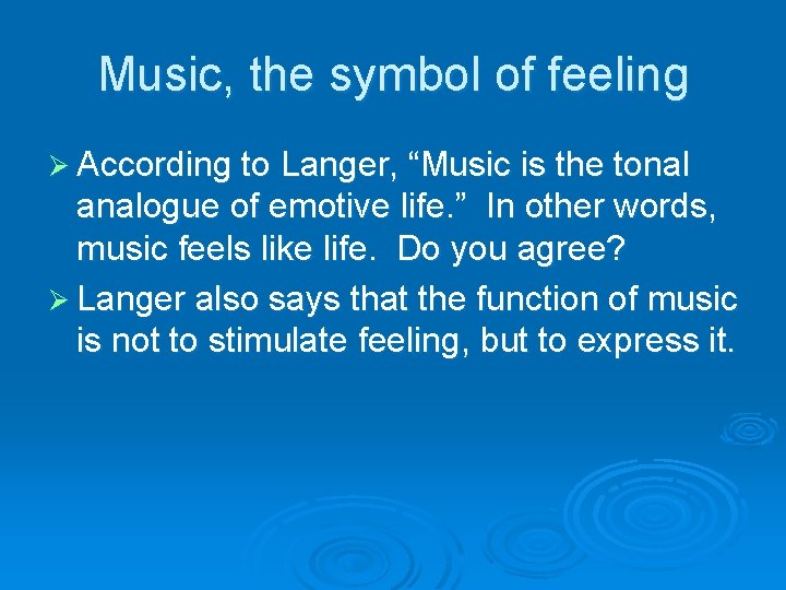 Music, the symbol of feeling Ø According to Langer, “Music is the tonal analogue