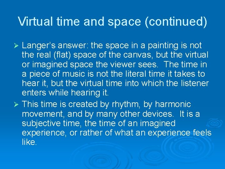 Virtual time and space (continued) Langer’s answer: the space in a painting is not