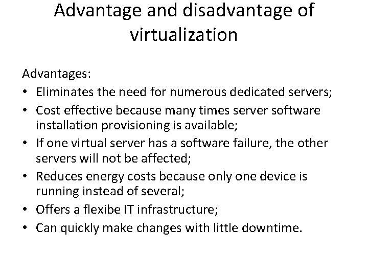 Advantage and disadvantage of virtualization Advantages: • Eliminates the need for numerous dedicated servers;