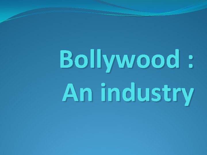 Bollywood : An industry 