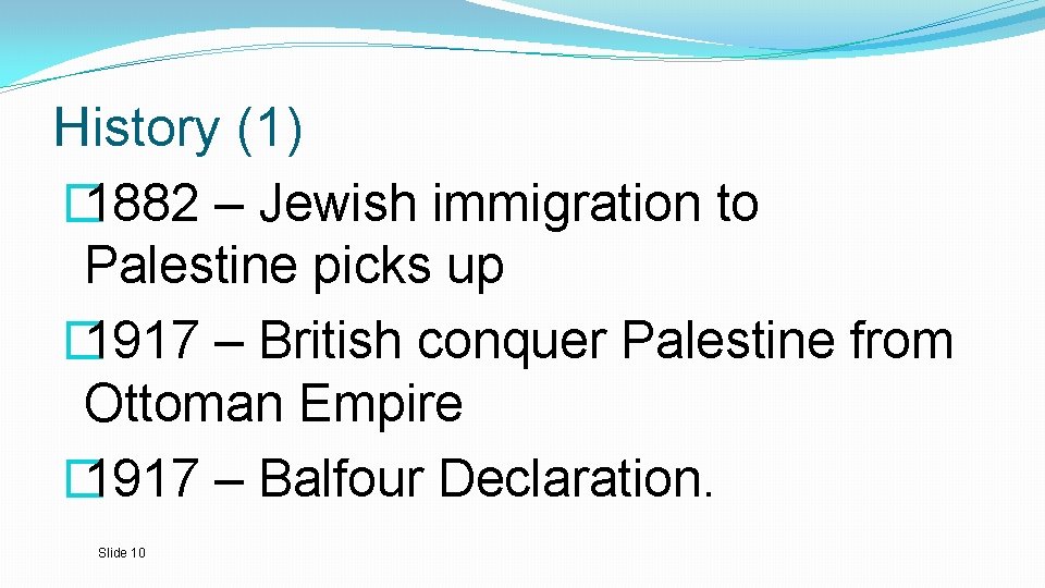 History (1) � 1882 – Jewish immigration to Palestine picks up � 1917 –