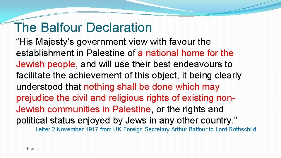 The Balfour Declaration “His Majesty's government view with favour the establishment in Palestine of