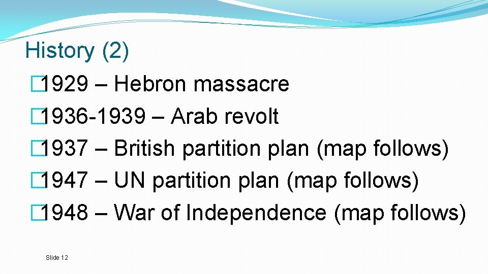 History (2) � 1929 – Hebron massacre � 1936 -1939 – Arab revolt �