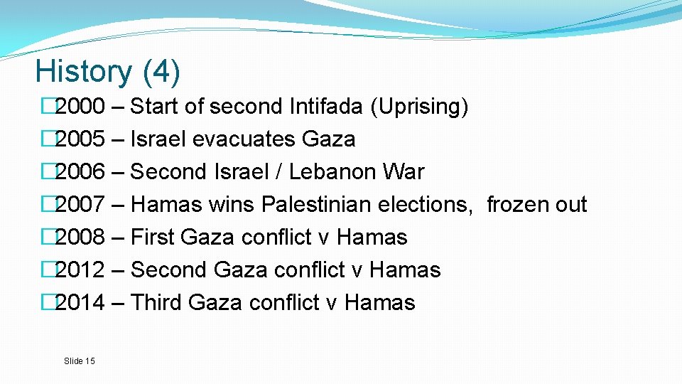 History (4) � 2000 – Start of second Intifada (Uprising) � 2005 – Israel