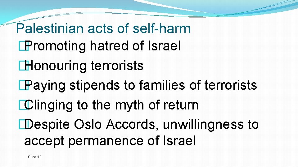 Palestinian acts of self-harm �Promoting hatred of Israel �Honouring terrorists �Paying stipends to families