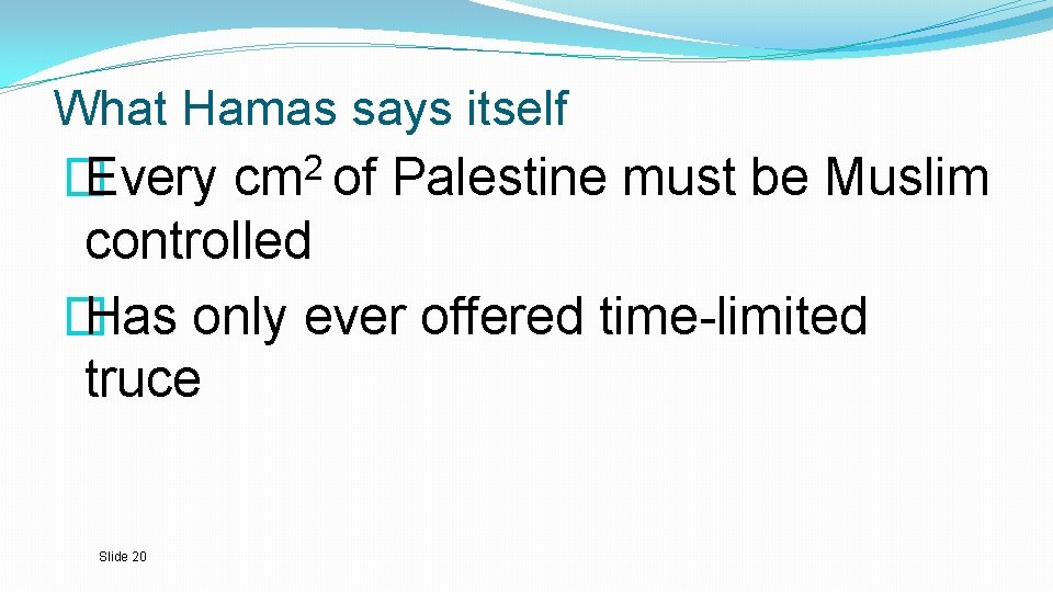 What Hamas says itself 2 � Every cm of Palestine must be Muslim controlled