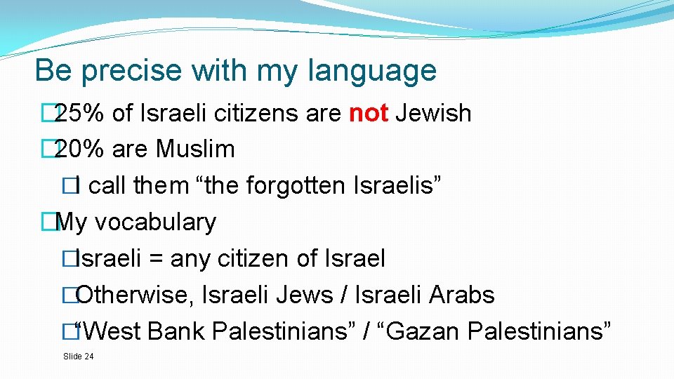 Be precise with my language � 25% of Israeli citizens are not Jewish �