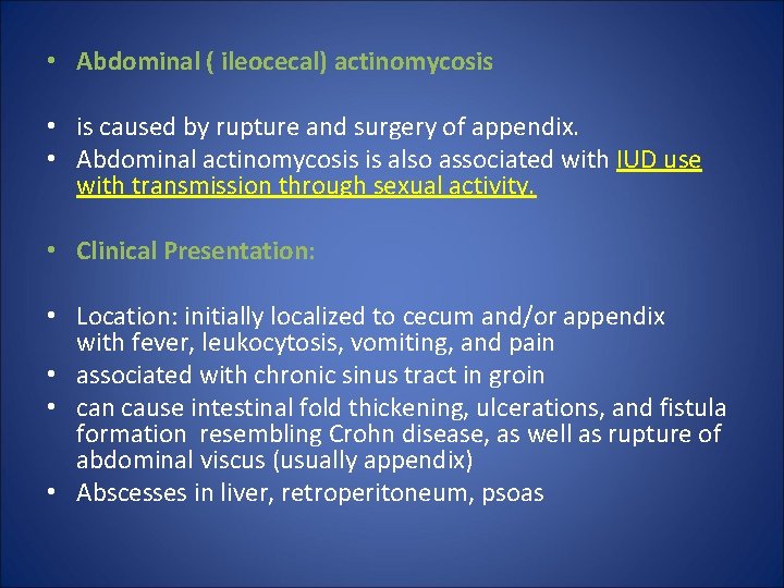  • Abdominal ( ileocecal) actinomycosis • is caused by rupture and surgery of