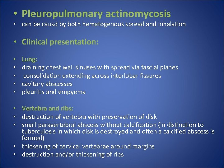  • Pleuropulmonary actinomycosis • can be causd by both hematogenous spread and inhalation