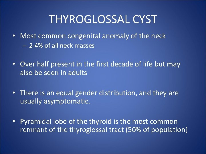 THYROGLOSSAL CYST • Most common congenital anomaly of the neck – 2 -4% of