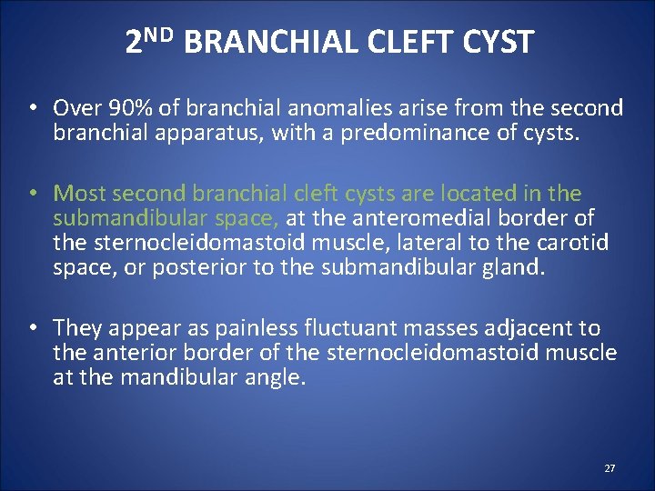 2 ND BRANCHIAL CLEFT CYST • Over 90% of branchial anomalies arise from the