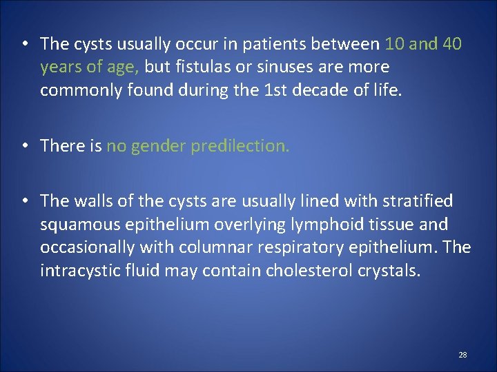  • The cysts usually occur in patients between 10 and 40 years of