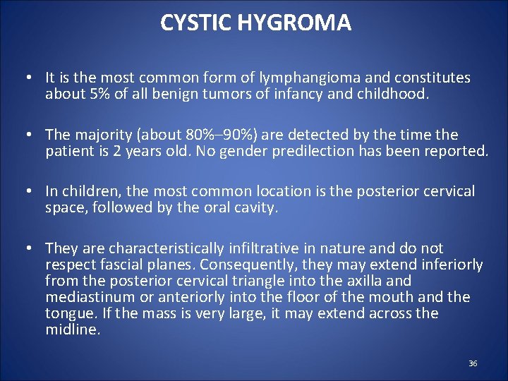 CYSTIC HYGROMA • It is the most common form of lymphangioma and constitutes about
