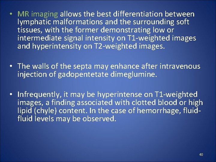  • MR imaging allows the best differentiation between lymphatic malformations and the surrounding