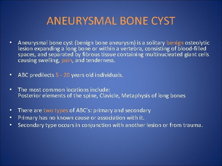 ANEURYSMAL BONE CYST • Aneurysmal bone cyst (benign bone aneurysm) is a solitary benign