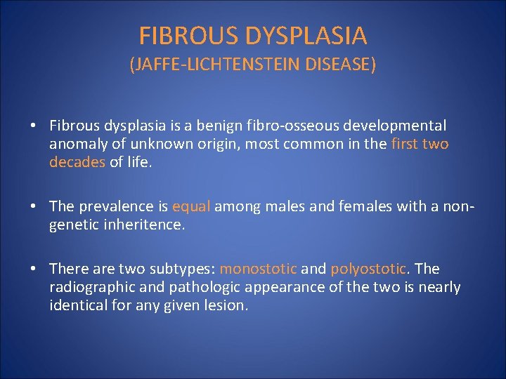 FIBROUS DYSPLASIA (JAFFE-LICHTENSTEIN DISEASE) • Fibrous dysplasia is a benign fibro-osseous developmental anomaly of