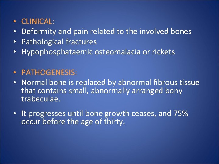  • • CLINICAL: Deformity and pain related to the involved bones Pathological fractures