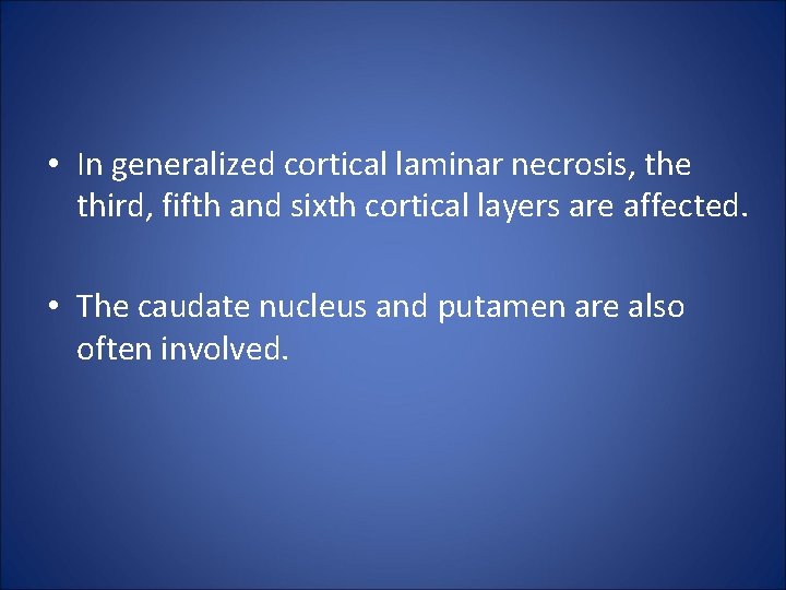  • In generalized cortical laminar necrosis, the third, fifth and sixth cortical layers