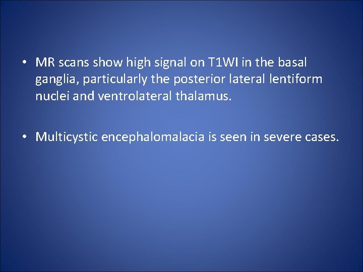 • MR scans show high signal on T 1 WI in the basal