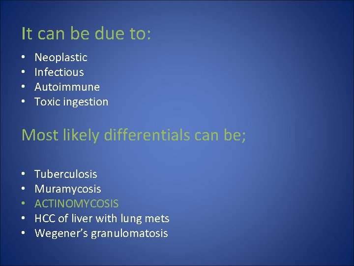 It can be due to: • • Neoplastic Infectious Autoimmune Toxic ingestion Most likely