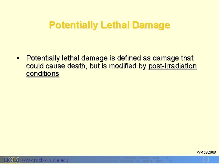 Potentially Lethal Damage • Potentially lethal damage is defined as damage that could cause
