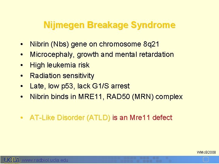 Nijmegen Breakage Syndrome • • • Nibrin (Nbs) gene on chromosome 8 q 21