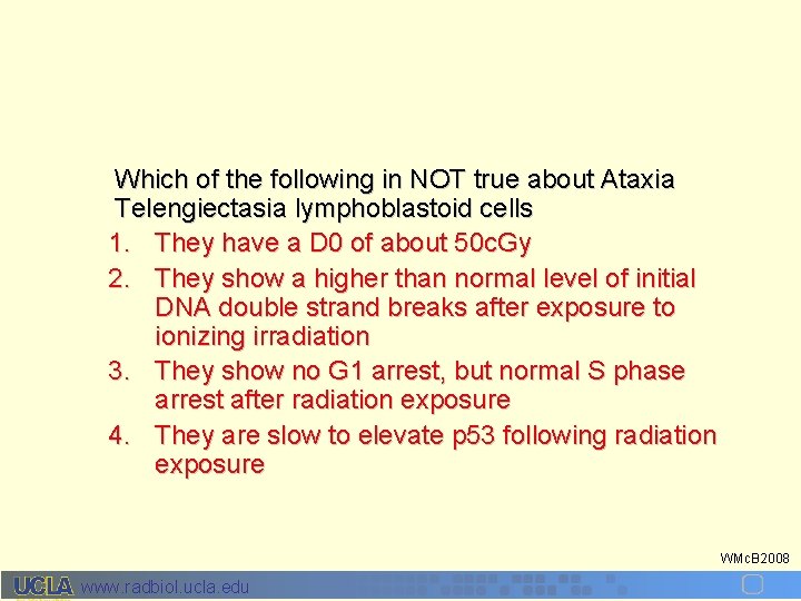 Which of the following in NOT true about Ataxia Telengiectasia lymphoblastoid cells 1. They
