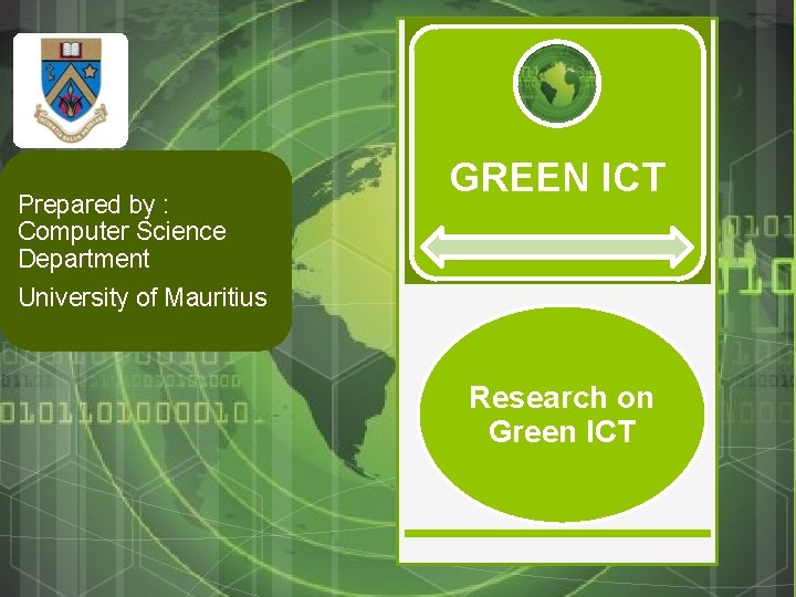 Prepared by : Computer Science Department University of Mauritius GREEN ICT Research on Green