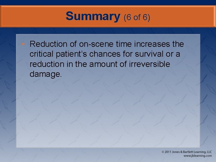 Summary (6 of 6) • Reduction of on-scene time increases the critical patient’s chances