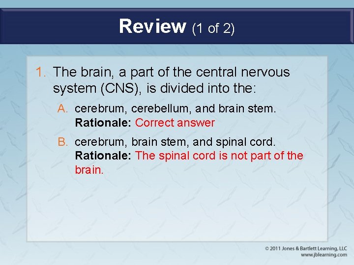 Review (1 of 2) 1. The brain, a part of the central nervous system