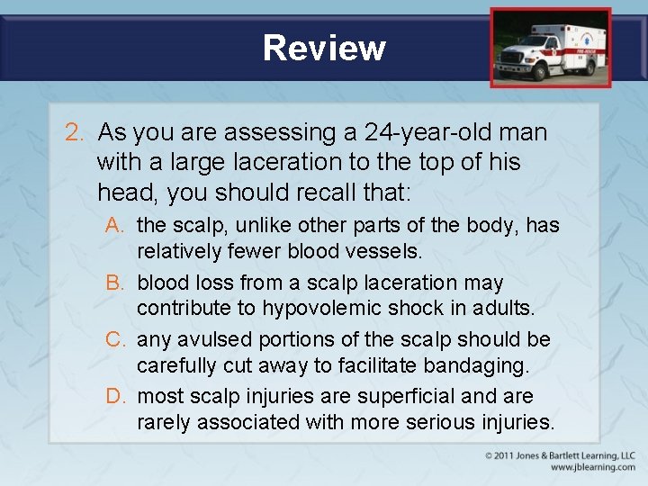 Review 2. As you are assessing a 24 -year-old man with a large laceration