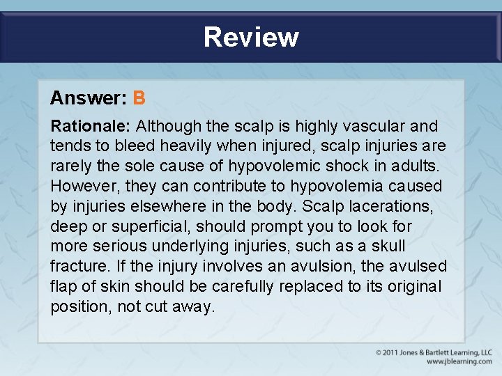 Review Answer: B Rationale: Although the scalp is highly vascular and tends to bleed