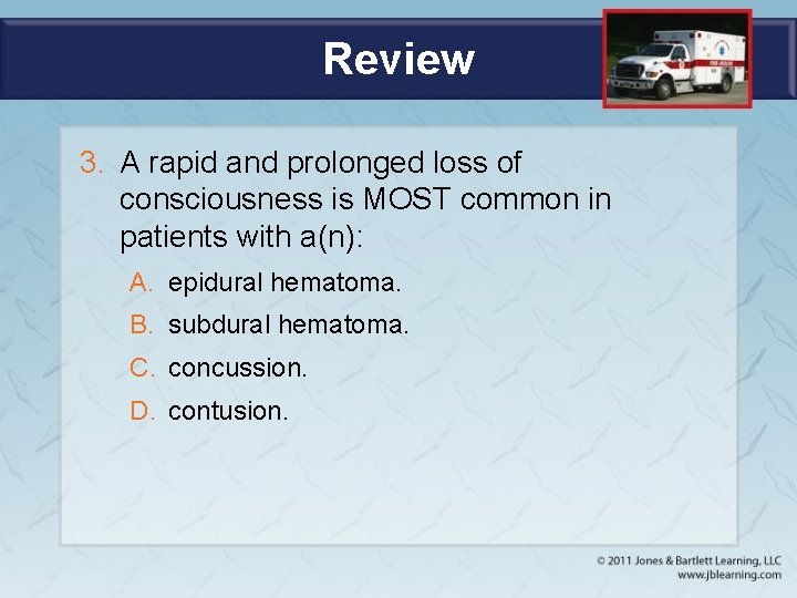 Review 3. A rapid and prolonged loss of consciousness is MOST common in patients