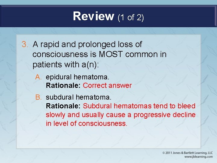 Review (1 of 2) 3. A rapid and prolonged loss of consciousness is MOST