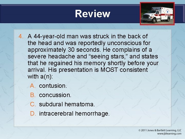 Review 4. A 44 -year-old man was struck in the back of the head