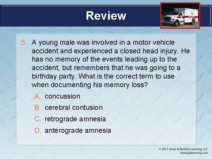 Review 5. A young male was involved in a motor vehicle accident and experienced