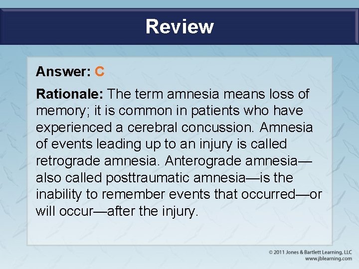 Review Answer: C Rationale: The term amnesia means loss of memory; it is common