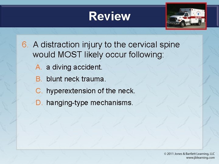 Review 6. A distraction injury to the cervical spine would MOST likely occur following: