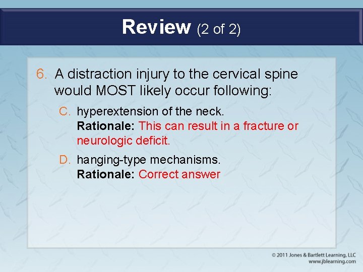 Review (2 of 2) 6. A distraction injury to the cervical spine would MOST
