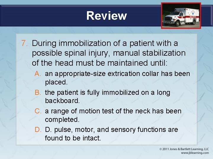 Review 7. During immobilization of a patient with a possible spinal injury, manual stabilization