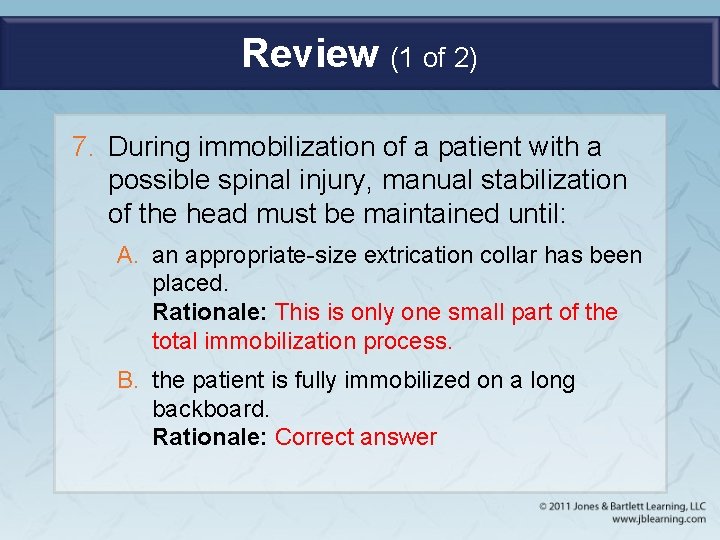 Review (1 of 2) 7. During immobilization of a patient with a possible spinal