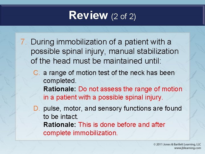 Review (2 of 2) 7. During immobilization of a patient with a possible spinal