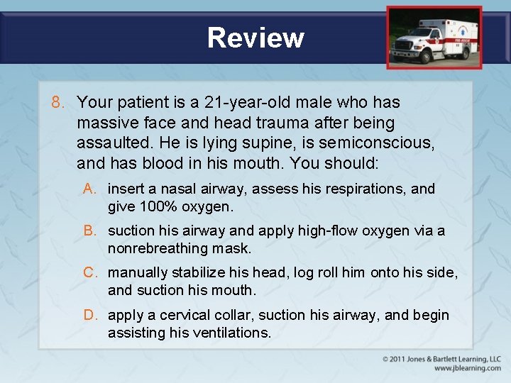 Review 8. Your patient is a 21 -year-old male who has massive face and