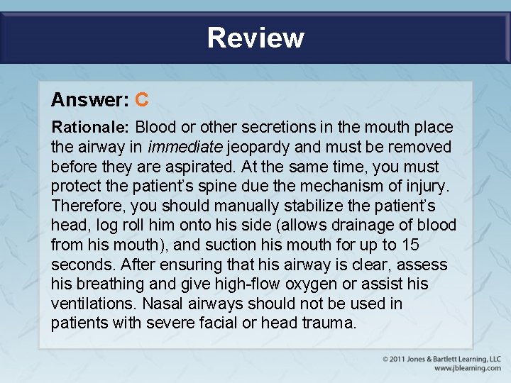 Review Answer: C Rationale: Blood or other secretions in the mouth place the airway