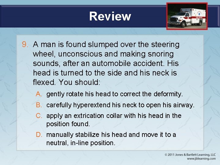 Review 9. A man is found slumped over the steering wheel, unconscious and making