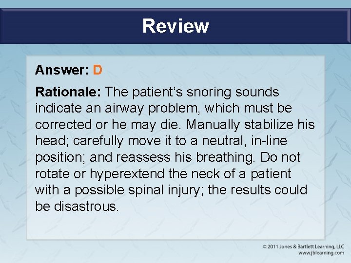 Review Answer: D Rationale: The patient’s snoring sounds indicate an airway problem, which must