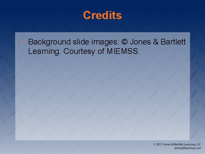 Credits • Background slide images: © Jones & Bartlett Learning. Courtesy of MIEMSS. 