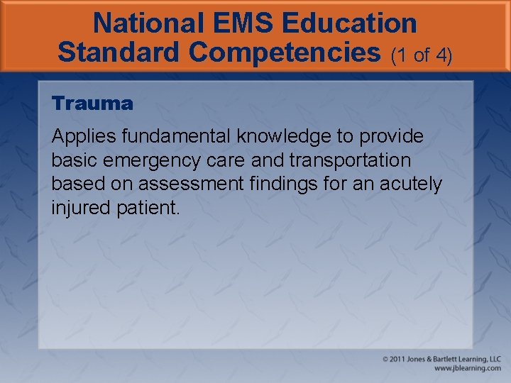 National EMS Education Standard Competencies (1 of 4) Trauma Applies fundamental knowledge to provide